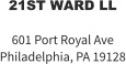 21ST WARD LL  601 Port Royal Ave Philadelphia, PA 19128