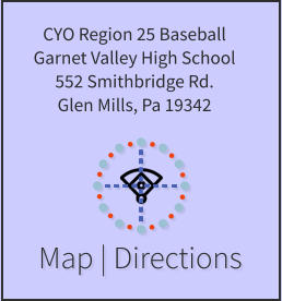Map | Directions CYO Region 25 Baseball Garnet Valley High School 552 Smithbridge Rd. Glen Mills, Pa 19342