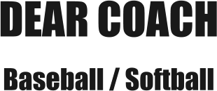 DEAR COACH Baseball / Softball